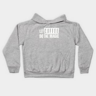 LET COFFEE DO THE MAGIC Kids Hoodie